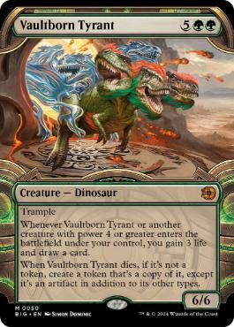 [050]【EN】■ショーケース■宝物庫生まれの暴君/Vaultborn Tyrant【BIG】[M][緑]
